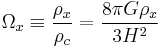 \Omega_x \equiv \frac{\rho_x}{\rho_c} = \frac{8 \pi G\rho_x}{3 H^2}