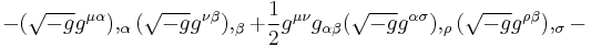 - (\sqrt{-g}g^{\mu \alpha }),_{\alpha }(\sqrt{-g}g^{\nu \beta}),_{\beta} %2B\frac{1}{2}g^{\mu \nu}g_{\alpha \beta}(\sqrt{-g}g^{\alpha \sigma }),_{\rho }(\sqrt{-g}g^{\rho  \beta }),_{ \sigma }-