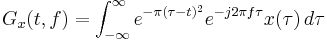  G_x(t,f) = \int_{-\infty}^\infty e^{-\pi(\tau-t)^2}e^{-j2\pi f\tau}x(\tau)\,d\tau 