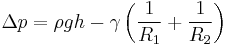 \Delta p = \rho g h  - \gamma \left( \frac{1}{R_1} %2B \frac{1}{R_2}\right)