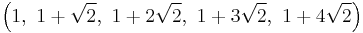 \left(1,\ 1%2B\sqrt{2},\ 1%2B2\sqrt{2},\ 1%2B3\sqrt{2},\ 1%2B4\sqrt{2}\right)