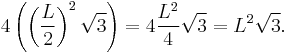 4 \left( \left( {L \over 2} \right)^2 \sqrt{3} \right) = 4 { {L^2} \over 4 } \sqrt{3} = L^2 \sqrt{3}.