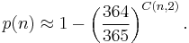 p(n) \approx 1 - \left(\frac{364}{365}\right)^{C(n,2)}.