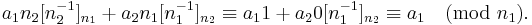 a_1 n_2 [n_2^{-1}]_{n_1} %2B a_2 n_1 [n_1^{-1}]_{n_2} \equiv a_1 1 %2B a_2 0 [n_1^{-1}]_{n_2} \equiv a_1 \pmod {n_1}.