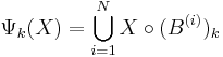 \Psi_k(X)=\bigcup_{i=1}^{N} X\circ (B^{(i)})_k