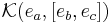 \mathcal{K} (e_a, [e_b, e_c])