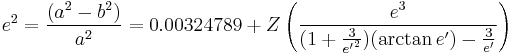 e^2  =  \frac {(a^2 - b^2)}{a^2} = 0.00324789 %2B Z \left ( \frac {e^3}{(1 %2B \frac {3}{{e'}^2})(\arctan e') - \frac {3}{e'}} \right )