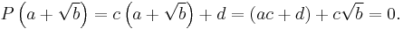 P\left( a %2B \sqrt b \right) = c\left(a %2B \sqrt b \right) %2B d = (ac %2B d) %2B c \sqrt b = 0.