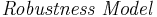 
\begin{array}{c}\textit{Robustness\   Model}
\end{array}