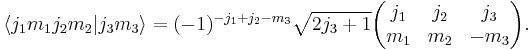 
\langle j_1 m_1 j_2 m_2 | j_3 m_3 \rangle = (-1)^{-j_1%2Bj_2-m_3}\sqrt{2j_3%2B1}
\begin{pmatrix}
  j_1 & j_2 & j_3\\
  m_1 & m_2 & -m_3
\end{pmatrix}.
