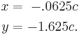 \begin{alignat}{7}
 x = \;&& -.0625c \\
y = \;&& -1.625c.
\end{alignat}