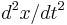 {d^2 x}/{d t^2}