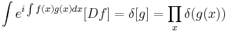 
\int{ e^{i \int{ f(x) g(x) dx}} }[Df] = \delta[g] = \prod_x\delta( g(x) )
