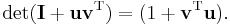 \det(\mathbf{I}%2B\mathbf{uv}^\mathrm{T}) = (1 %2B \mathbf{v}^\mathrm{T}\mathbf{u}).