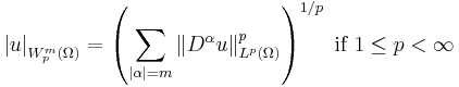  \left\vert u\right\vert _{W_p^m(\Omega)}=\left(  \sum_{\left\vert \alpha\right\vert =m}\left\Vert D^\alpha  u\right\Vert_{L^p(\Omega)}^p\right)  ^{1/p}\text{ if }1\leq p<\infty 