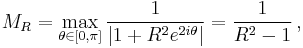 M_R=\max_{\theta\in[0,\pi]}\frac1{|1%2BR^2e^{2i\theta}|}=\frac1{R^2-1}\,,