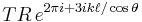 TR\,e^{2\pi i %2B 3ik\ell/\cos\theta}