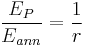 \frac{E_P}{E_{ann}} = \frac{1}{r}