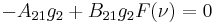 - A_{21}g_2 %2B B_{21}g_2F(\nu) = 0\,