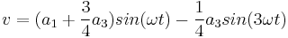 v = (a_1 %2B \frac{3}{4}a_3) sin(\omega t) - \frac{1}{4}a_3 sin(3\omega t)