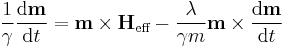 \frac{1}{\gamma} \frac{{\rm d}\mathbf{m}}{{\rm d}t} = \mathbf{m \times H_\text{eff}} - \frac{\lambda}{\gamma m}\mathbf{m} \times \frac{{\rm d}\mathbf{m}}{{\rm d}t}