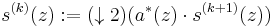 
s^{(k)}(z):=(\downarrow 2)(a^*(z)\cdot s^{(k%2B1)}(z))
