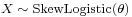 \scriptstyle X \;\sim\; \mathrm{SkewLogistic}(\theta)\,