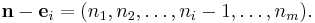 \mathbf{n}-\mathbf{e}_i = (n_1,n_2,\ldots,n_i - 1,\ldots,n_m).\,