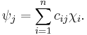  \psi_j = \sum_{i=1}^{n} c_{ij} \chi_i.