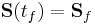 \textbf{S}(t_f) = \textbf{S}_f