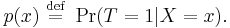 p(x) \ \stackrel{\mathrm{def}}{=}\  \Pr(T=1 | X=x).