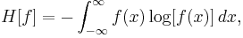 H[f] = -\int_{-\infty}^{\infty} f(x) \log[ f(x)]\, dx,\quad 