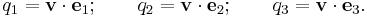  q_1 = \mathbf{v} \cdot \mathbf{e}_1; \qquad q_2 = \mathbf{v} \cdot \mathbf{e}_2; \qquad q_3 = \mathbf{v} \cdot \mathbf{e}_3. \, 