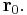 \mathbf r_0.