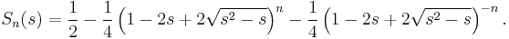 S_n(s) = \frac{1}{2} - \frac{1}{4} \left ( 1-2s%2B2 \sqrt {s^2 -s} \right )^{n} - \frac{1}{4} \left ( 1-2s%2B2 \sqrt {s^2 -s} \right )^{-n}.