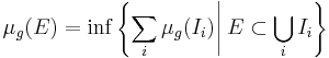 \mu_g(E) = \inf\left\{\sum_i \mu_g(I_i) \right\vert \left. E\subset \bigcup_i I_i \right\}