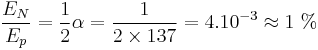 \frac{E_N}{E_p}=\frac{1}{2}\alpha =\frac{1}{2\times137} = 4.10^{-3} \approx 1\�%