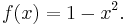 f(x) = 1-x^2.\!