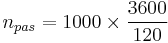 n_{pas} = {1000}\times \frac{3600}{120}