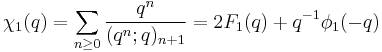 \chi_1(q) = \sum_{n\ge 0} {q^{n}\over (q^n;q)_{n%2B1}} = 2F_1(q)%2Bq^{-1}\phi_1(-q)