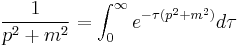  {1\over p^2%2Bm^2} = \int_0^\infty e^{-\tau(p^2 %2B m^2)} d\tau 