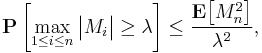 \mathbf{P} \left[ \max_{1 \leq i \leq n} \big| M_{i} \big| \geq \lambda \right] \leq \frac{\mathbf{E} \big[ M_{n}^{2} \big]}{\lambda^{2}},