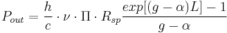 P_{out} = \frac{h}{c} \cdot \nu \cdot \Pi \cdot R_{sp}\frac{exp[(g-\alpha)L]-1}{g-\alpha}