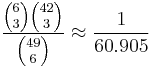 \frac{{6 \choose 3}{42 \choose 3}}{{49 \choose 6}}\approx\frac{1}{60.905}