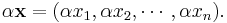 \alpha \mathbf x = (\alpha x_1, \alpha x_2, \cdots, \alpha x_n).