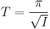 T = \frac{\pi}{\sqrt{I}}