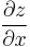 \frac{\partial z}{\partial x}