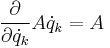  \frac {\partial } {\partial {\dot{q}_k}} {A}{\dot{q}_k} = A 