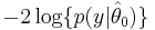 -2 \log \lbrace p(y|\hat \theta_0)\rbrace