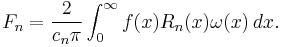 F_n=\frac{2}{c_n\pi}\int_{0}^\infty f(x)R_n(x)\omega(x)\,dx.